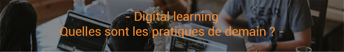 Digital learning Quelles sont les pratiques de demain Crforma Plus spcialiste en e learning